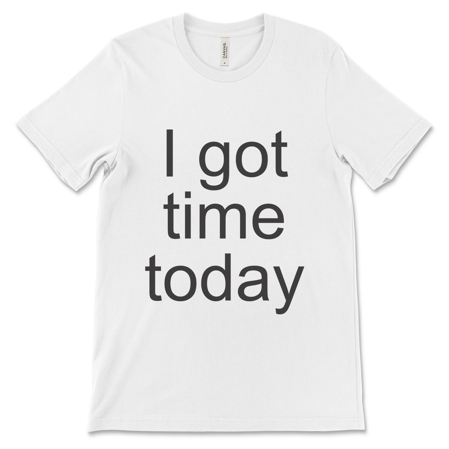 I got time today